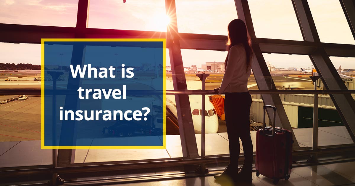 Travel Insurance Information Guide - What Is Travel Insurance